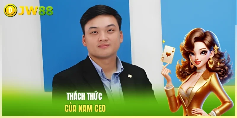 JW88 CEO Hạo Nhiên Thách thức của nam CEO