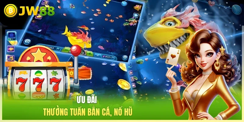 JW88 Khuyến Mãi JW88 Ưu đãi thưởng tuần bắn cá, nổ hũ