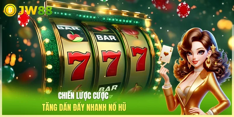 JW88 Nổ hũ jackpot JW88 Chiến lược cược tăng dần đẩy nhanh nổ hũ