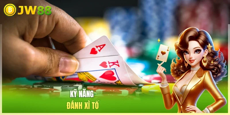 JW88 Poker Kỹ năng đánh xì tố
